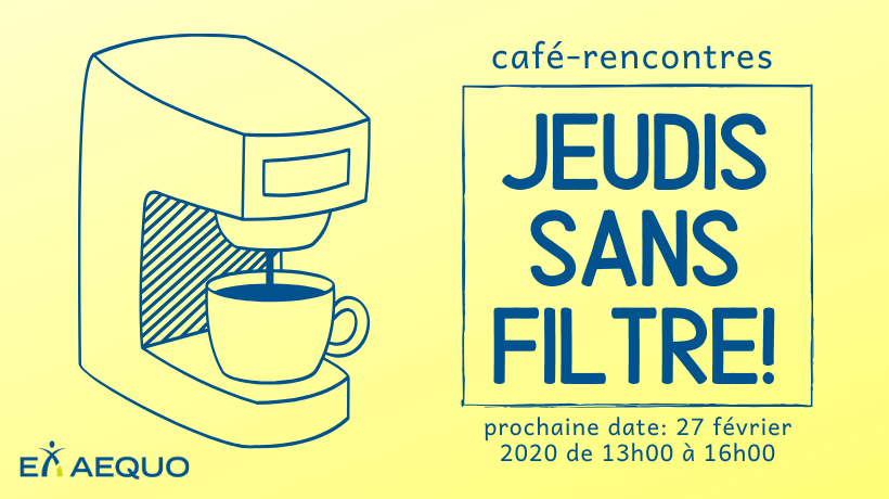 Café-rencontre: jeudis sans filtre. prochaine date: 27 février 2020 de 13h00 à 16h00